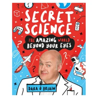 Secret Science The Amazing World Beyond Your Eyes by Dara O Briain